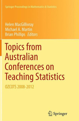 Topics From Australian Conferences On Teaching Statistics: Ozcots 2008-2012 (Springer Proceedings In Mathematics & Statistics, 81)