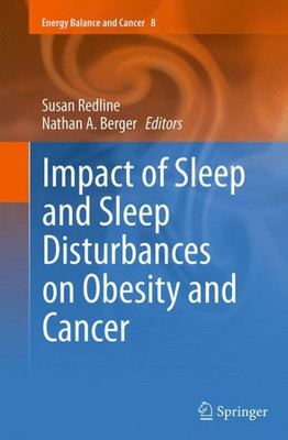 Impact Of Sleep And Sleep Disturbances On Obesity And Cancer (Energy Balance And Cancer, 8)