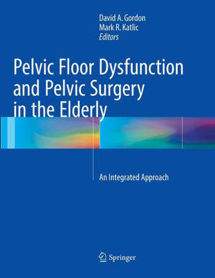 Pelvic Floor Dysfunction And Pelvic Surgery In The Elderly: An Integrated Approach