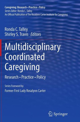 Multidisciplinary Coordinated Caregiving: Research  Practice  Policy