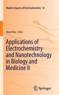 Applications Of Electrochemistry And Nanotechnology In Biology And Medicine Ii (Modern Aspects Of Electrochemistry, 53)