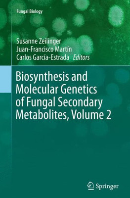 Biosynthesis And Molecular Genetics Of Fungal Secondary Metabolites, Volume 2 (Fungal Biology)