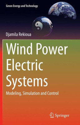 Wind Power Electric Systems: Modeling, Simulation And Control (Green Energy And Technology)