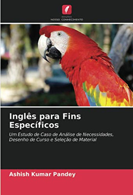 Inglês para Fins Específicos: Um Estudo de Caso de Análise de Necessidades, Desenho de Curso e Seleção de Material (Portuguese Edition)