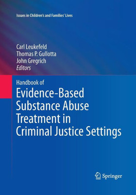 Handbook Of Evidence-Based Substance Abuse Treatment In Criminal Justice Settings (Issues In Children's And Families' Lives, 11)