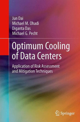 Optimum Cooling Of Data Centers: Application Of Risk Assessment And Mitigation Techniques