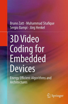 3D Video Coding For Embedded Devices: Energy Efficient Algorithms And Architectures