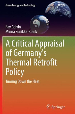 A Critical Appraisal Of Germany's Thermal Retrofit Policy: Turning Down The Heat (Green Energy And Technology)