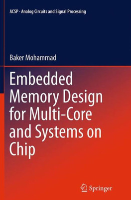 Embedded Memory Design For Multi-Core And Systems On Chip (Analog Circuits And Signal Processing, 116)