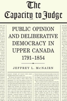 The Capacity To Judge: Public Opinion And Deliberative Democracy In Upper Canada,1791-1854 (Heritage)