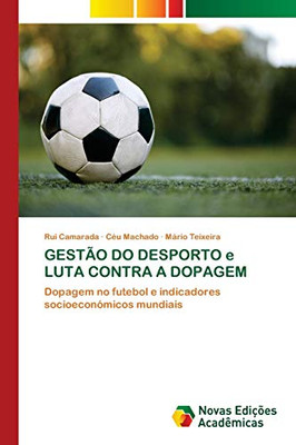 GESTÃO DO DESPORTO e LUTA CONTRA A DOPAGEM: Dopagem no futebol e indicadores socioeconómicos mundiais (Portuguese Edition)