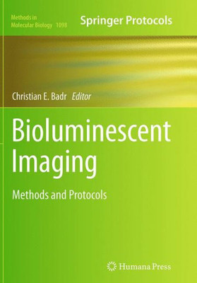 Bioluminescent Imaging: Methods And Protocols (Methods In Molecular Biology, 1098)