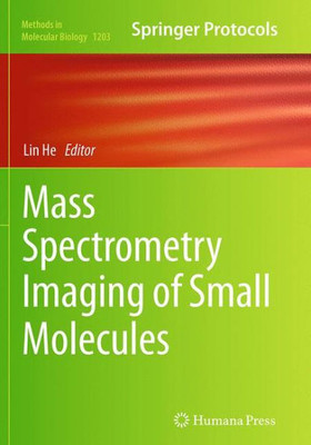 Mass Spectrometry Imaging Of Small Molecules (Methods In Molecular Biology, 1203)