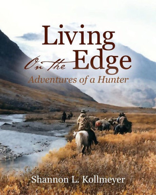 Living On The Edge: Adventures Of A Hunter