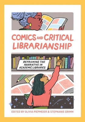 Comics And Critical Librarianship: Reframing The Narrative In Academic Libraries