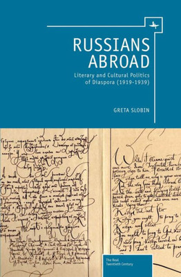 Russians Abroad: Literary And Cultural Politics Of Diaspora (1919-1939) (The Real Twentieth Century)