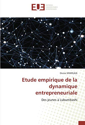 Etude empirique de la dynamique entrepreneuriale: Des jeunes à Lubumbashi (French Edition)
