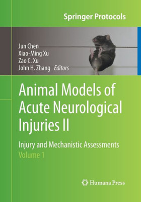 Animal Models Of Acute Neurological Injuries Ii: Injury And Mechanistic Assessments, Volume 1 (Springer Protocols Handbooks)