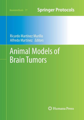 Animal Models Of Brain Tumors (Neuromethods, 77)