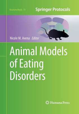 Animal Models Of Eating Disorders (Neuromethods, 74)