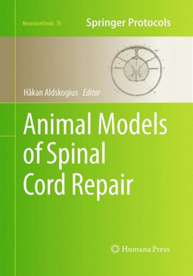 Animal Models Of Spinal Cord Repair (Neuromethods, 76)