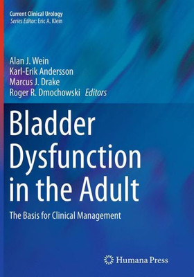 Bladder Dysfunction In The Adult: The Basis For Clinical Management (Current Clinical Urology)