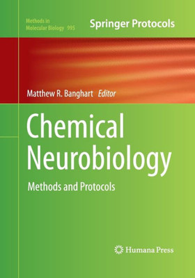 Chemical Neurobiology: Methods And Protocols (Methods In Molecular Biology, 995)