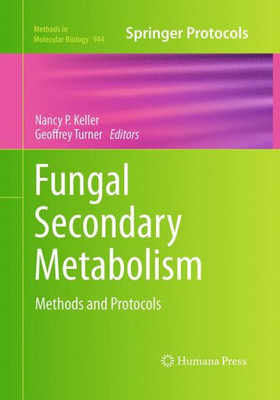 Fungal Secondary Metabolism: Methods And Protocols (Methods In Molecular Biology, 944)