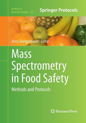 Mass Spectrometry In Food Safety: Methods And Protocols (Methods In Molecular Biology, 747)