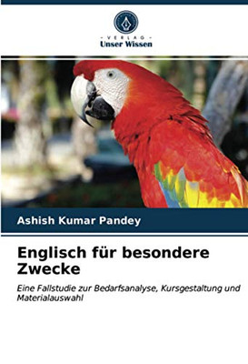 Englisch für besondere Zwecke: Eine Fallstudie zur Bedarfsanalyse, Kursgestaltung und Materialauswahl (German Edition)