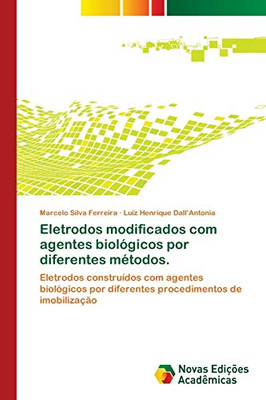 Eletrodos modificados com agentes biológicos por diferentes métodos.: Eletrodos construídos com agentes biológicos por diferentes procedimentos de imobilização (Portuguese Edition)