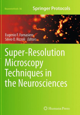 Super-Resolution Microscopy Techniques In The Neurosciences (Neuromethods, 86)
