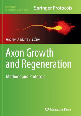 Axon Growth And Regeneration: Methods And Protocols (Methods In Molecular Biology, 1162)