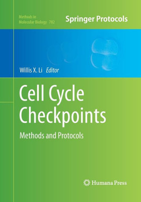Cell Cycle Checkpoints: Methods And Protocols (Methods In Molecular Biology, 782)