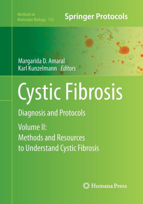 Cystic Fibrosis: Diagnosis And Protocols, Volume Ii: Methods And Resources To Understand Cystic Fibrosis (Methods In Molecular Biology, 742)