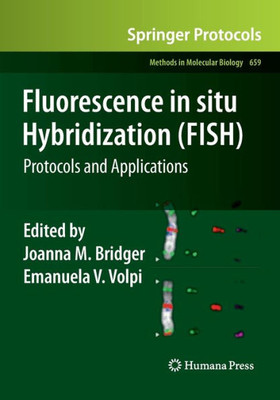 Fluorescence In Situ Hybridization (Fish): Protocols And Applications (Methods In Molecular Biology, 659)