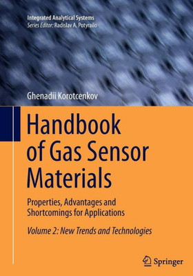 Handbook Of Gas Sensor Materials: Properties, Advantages And Shortcomings For Applications Volume 2: New Trends And Technologies (Integrated Analytical Systems)