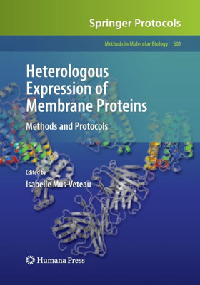 Heterologous Expression Of Membrane Proteins: Methods And Protocols (Methods In Molecular Biology, 601)