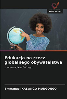 Edukacja na rzecz globalnego obywatelstwa: Koncentracja na D Kongo (Polish Edition)