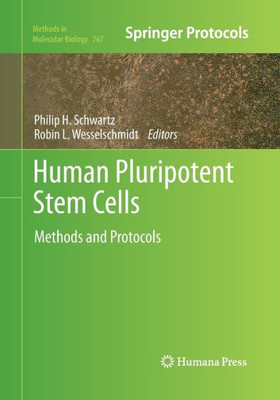 Human Pluripotent Stem Cells: Methods And Protocols (Methods In Molecular Biology, 767)