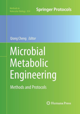 Microbial Metabolic Engineering: Methods And Protocols (Methods In Molecular Biology, 834)