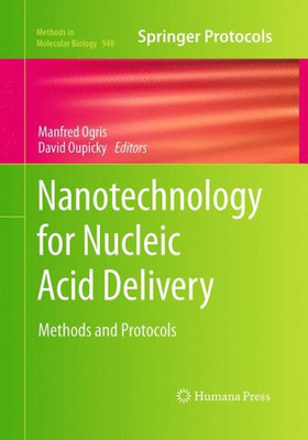 Nanotechnology For Nucleic Acid Delivery: Methods And Protocols (Methods In Molecular Biology, 948)