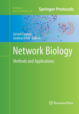Network Biology: Methods And Applications (Methods In Molecular Biology, 781)