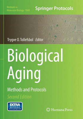 Biological Aging: Methods And Protocols (Methods In Molecular Biology, 1048)