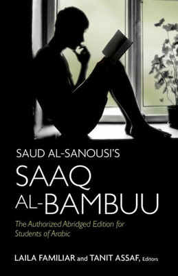 Saud Al-Sanousi's Saaq Al-Bambuu: The Authorized Abridged Edition For Students Of Arabic