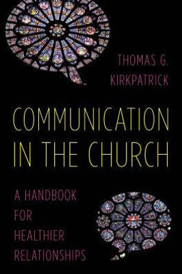 Communication In The Church: A Handbook For Healthier Relationships