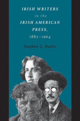 Irish Writers In The Irish American Press, 1882-1964