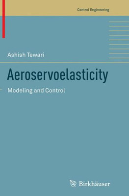 Aeroservoelasticity: Modeling And Control (Control Engineering)