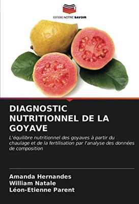 DIAGNOSTIC NUTRITIONNEL DE LA GOYAVE: L'équilibre nutritionnel des goyaves à partir du chaulage et de la fertilisation par l'analyse des données de composition (French Edition)