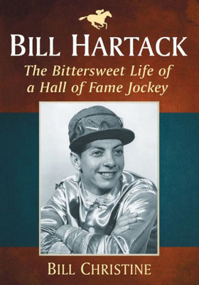 Bill Hartack: The Bittersweet Life Of A Hall Of Fame Jockey